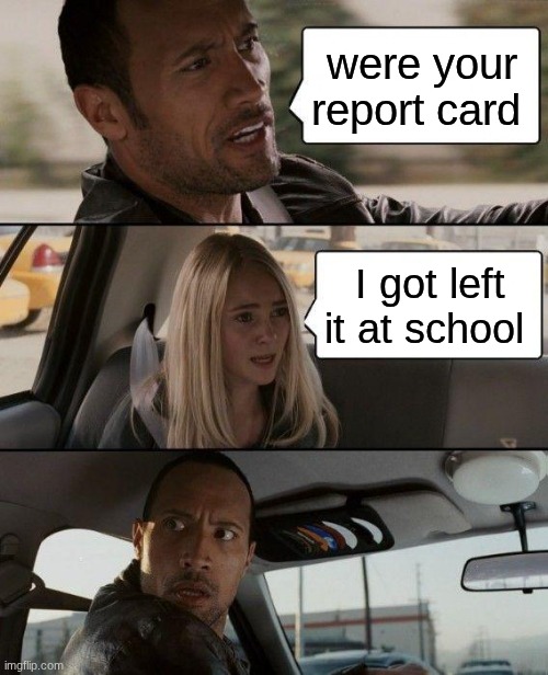 me when my mom ask to see my report card